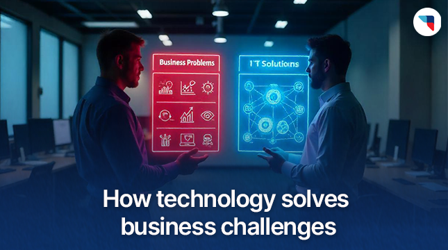 How technology solves business challenges|How technology solve business problems