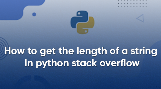 How to get the length of a string in python stack overflow